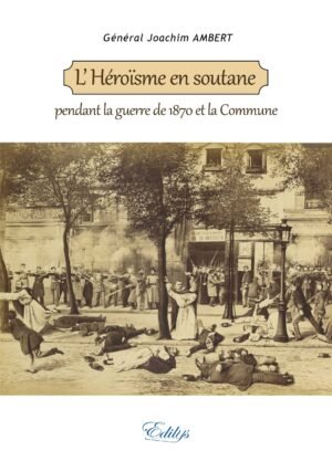 Général Joachim AMBERT, L’Héroïsme en soutane pendant la guerre de 1870