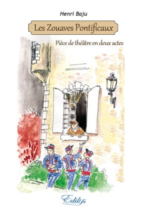 Henri Baju, Les Zouaves Pontificaux (Pièce de théâtre)
