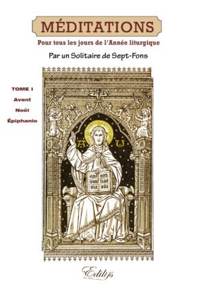 MÉDITATIONS Par un Solitaire de Sept-Fons, Tome I