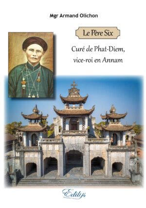 Mgr Armand Olichon, Le Père Six, Curé de Phat-Diem,  vice-roi en Annam