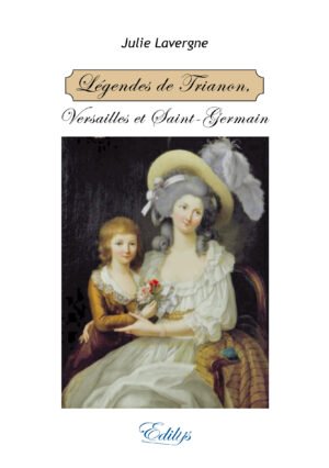 Julie Lavergne, Légendes de Trianon, Versailles et Saint-Germain