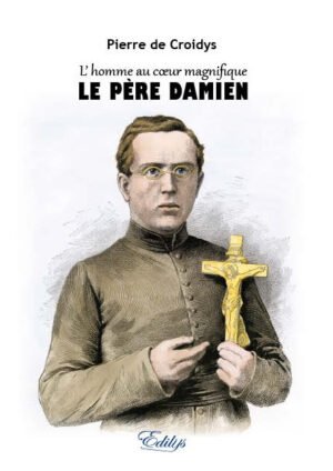 Pierre de Croidys, L’homme au coeur magnifique, Le Père Damien